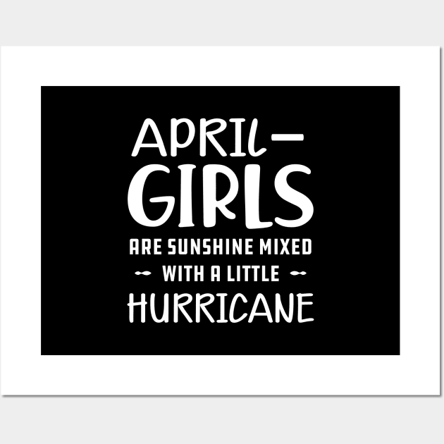 April Girl - April girls are sunshine mixed with a little hurricane Wall Art by KC Happy Shop